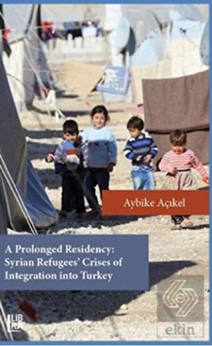 A Prolonged Residency: Syrian Refugees' Crises of 