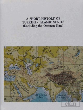 A Short History of Turkish-Islamic States: (Excluding The Ottoman State)