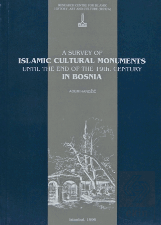 A Survey of Islamic Cultural Monuments Until the End of the 19th. Century in Bosnia