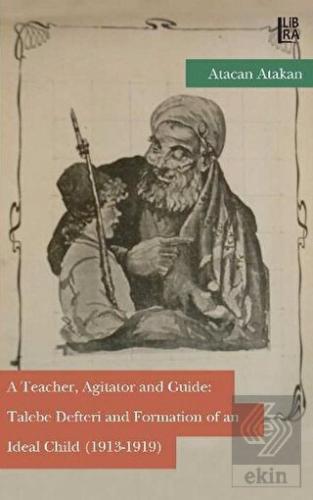 A Teacher, Agitator and Guide: Talebe Defteri and 