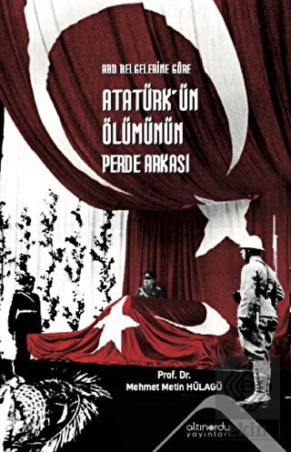 Abd Belgelerine Göre Atatürk'ün Ölümünün Perde Ark