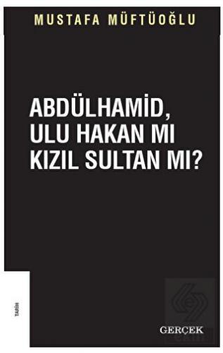 Abdülhamid Ulu Hakan mı Kızıl Sultan mı?