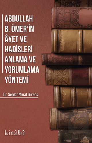 Abdullah B. Ömer'in Ayet ve Hadisleri Anlama ve Yo