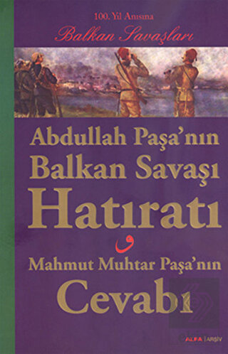 Abdullah Paşa\'nın Balkan Savaşı Hatıratı