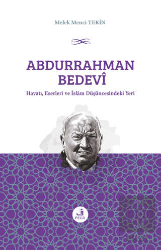 Abdurrahman Bedevi: Hayatı, Eserleri ve İslam Düşü