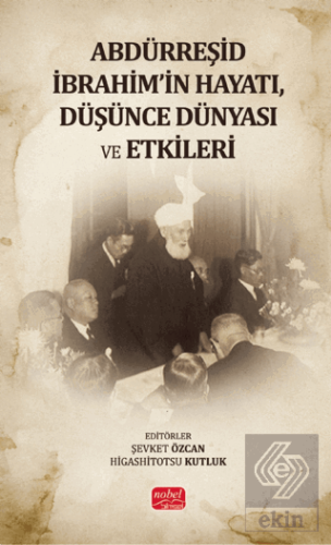 Abdürreşid İbrahimin Hayatı, Düşünce Dünyası ve Etkileri