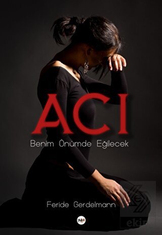 Acı - Benim Önümde Eğilecek