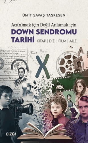 Acı(n)mak İçin Değil Anlamak İçin Down Sendromu Tarihi