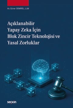 Açıklanabilir Yapay Zeka için Blok Zincir Teknolojisi ve Yasal Zorlukl