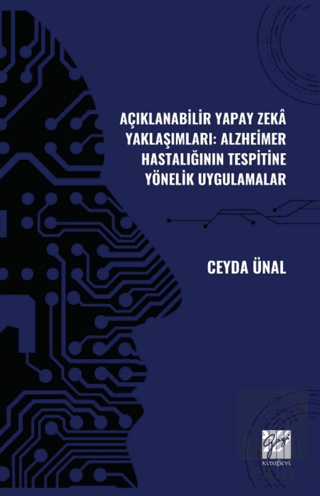 Açıklanabilir Yapay Zekâ Yaklaşımları: Alzheimer Hastalığının Tespitine Yönelik Uygulamalar