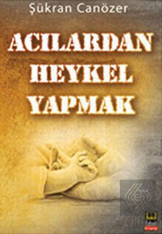 Acılardan Heykel Yapmak