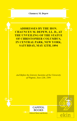 Addresses by the Hon. Chauncey M. Depew, LL. D., At the Unveiling of t