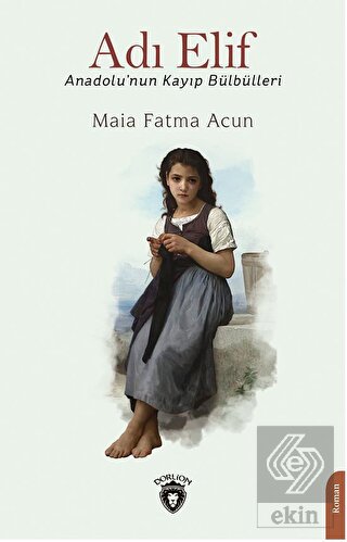 Adı Elif Anadolu'nun Kayıp Bülbülleri