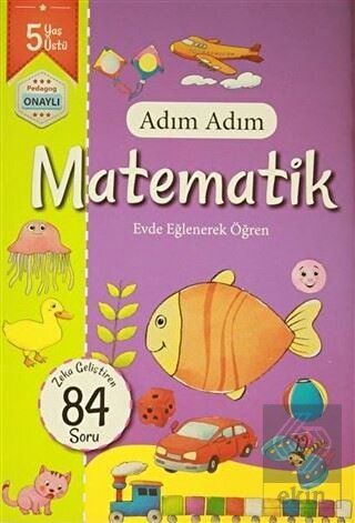 Adım Adım Matematik 5 Yaş - Zeka Geliştiren 84 Sor