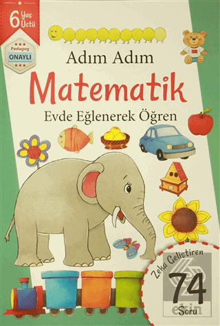 Adım Adım Matematik 6 Yaş - Zeka Geliştiren 74 Sor