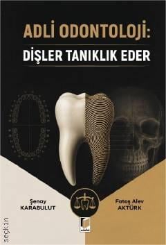 Adli Odontoloji: Dişler Tanıklık Eder Şenay Karabulut Adalet Yayınevi 