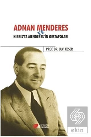 Adnan Menderes ve Kıbrısta Menderes\'in Gestapoları