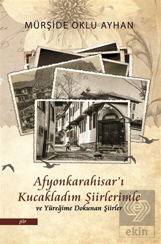 Afyonkarahisar'ı Kucakladım Şiirlerimle ve Yüreğim