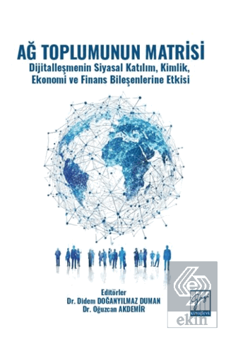 Ağ Toplumunun Matrisi Dijitalleşmenin Siyasal Katılım, Kimlik, Ekonomi