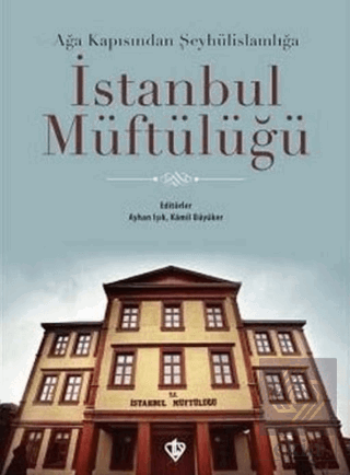 Ağa Kapısından Şeyhülislamlığa İstanbul Müftülüğü