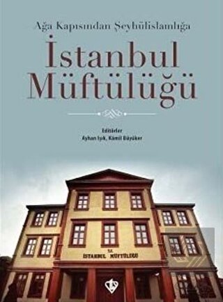 Ağa Kapısından Şeyhülislamlığa İstanbul Müftülüğü