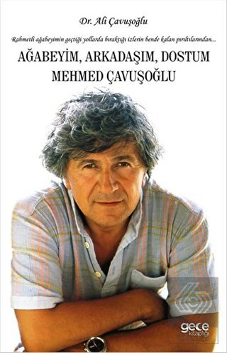Ağabeyim Arkadaşım Dostum Mehmed Çavuşoğlu