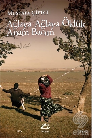 Ağlaya Ağlaya Öldük Anam Bacım