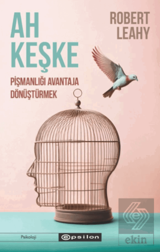 Ah Keşke: Pişmanlığı Avantaja Dönüştürmek