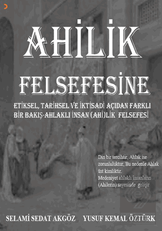Ahilik Felsefesine Etiksel, Tarihsel ve İktisadi Açıdan Farklı Bir Bakış Ahlaklı İnsan (Ahi)lik Felsefesi