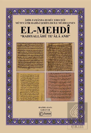 Âhir Zamânda Hurûc Edeceği Mütevâtir Hadîs-I Şerîfler İle Müjdelenen El-Mehdî