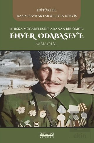 Ahıska Mücadelesine Adanan Bir Ömür: Enver Odabaşeve Armağan