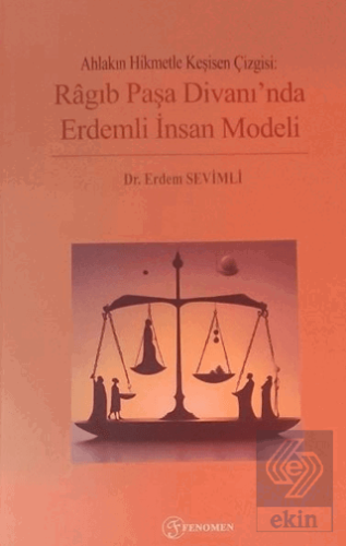 Ahlakın Hikmetle Kesişen Çizgisi: Ragıb Paşa Divanında Erdemli İnsan Modeli