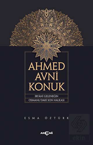 Ahmed Avni Konuk İrfani Geleneğin Osmanlı'daki Son