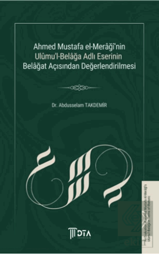 Ahmed Mustafa El-Merağînin Ulumul-Belağa Adlı Eserinin Belağat Açısından Değerlendirilmesi