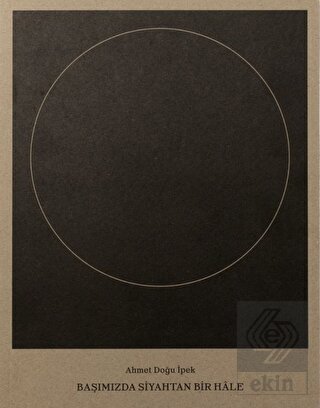 Ahmet Doğu İpek: Başımızda Siyahtan Bir Hale
