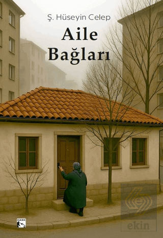 Aile Bağları Ş. Hüseyin Celep Alaska Yayınevi Satın Al - ekinkitap.com