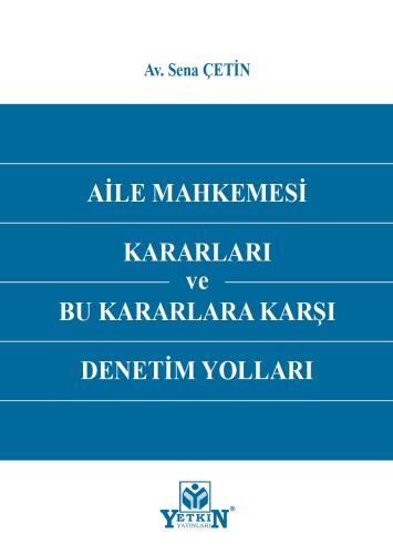 Aile Mahkemesi Kararları ve Bu Kararlara Karşı Denetim Yolları