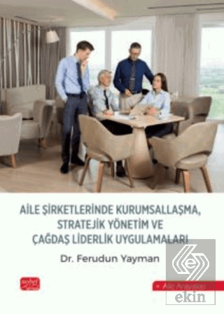 Aile Şirketlerinde Kurumsallaşma, Stratejik Yönetim ve Çağdaş Liderlik Uygulamaları