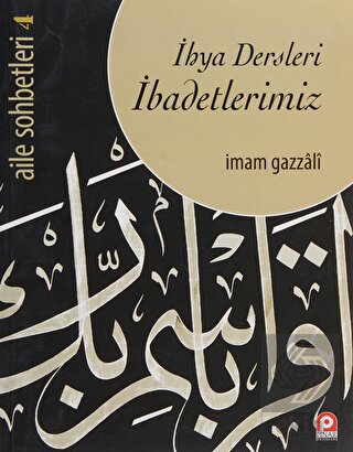 Aile Sohbetleri 4 : İhya Dersleri İbadetlerimiz