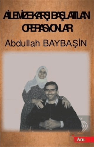Ailemize Karşı Başlatılan Operasyonlar