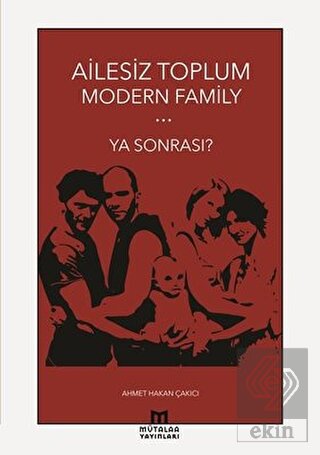 Ailesiz Toplum Modern Family Ya Sonrası?