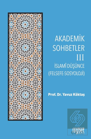 Akademik Sohbetler 3 İslam Düşüncesi (Felsefe-Sosyoloji)