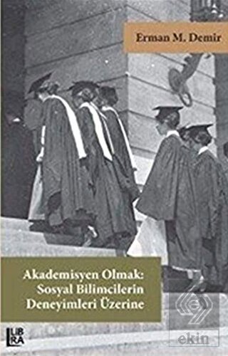 Akademisyen Olmak: Sosyal Bilimcilerin Deneyimleri