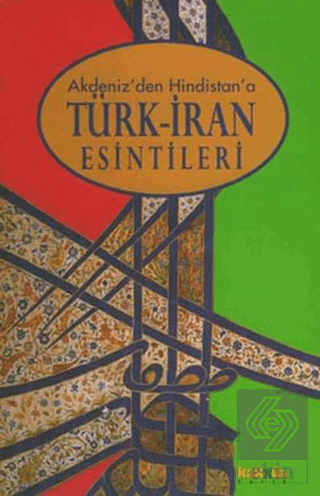 Akdeniz\'den Hindistan\'a Türk-İran Esintileri