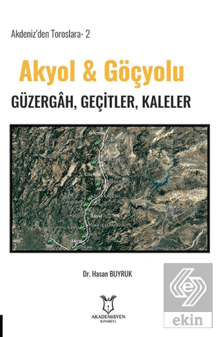 Akdeniz'den Toroslara-2 Akyol & Göçyolu Güzergâh, Geçitler, Kaleler