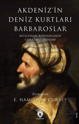 Akdeniz'in Deniz Kurtları Barbaroslar Müslüman Korsanların Görkemli Dönemi