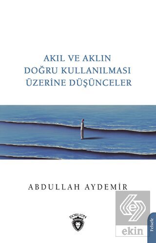 Akıl ve Aklın Doğru Kullanılması Üzerine Düşüncele