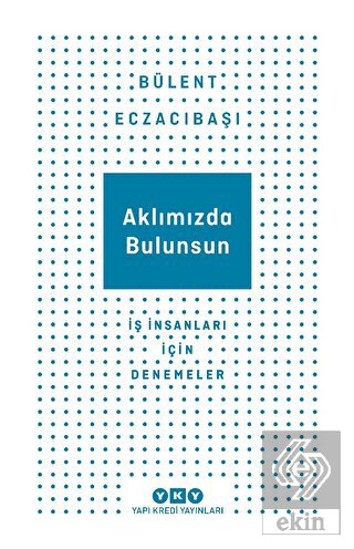 Aklımızda Bulunsun - İş İnsanları İçin Denemeler
