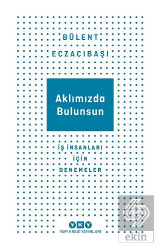 Aklımızda Bulunsun - İş İnsanları İçin Denemeler
