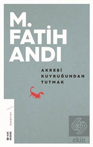 Akrebi Kuyruğundan Tutmak